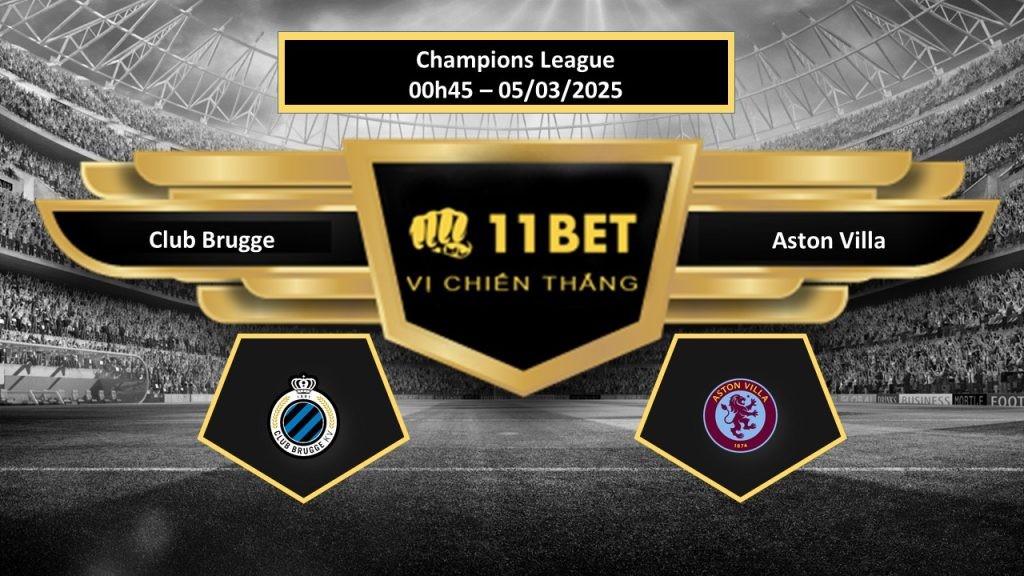 11BET Tip bóng đá Club Brugge vs Aston Villa, hôm nay 05/03/2025