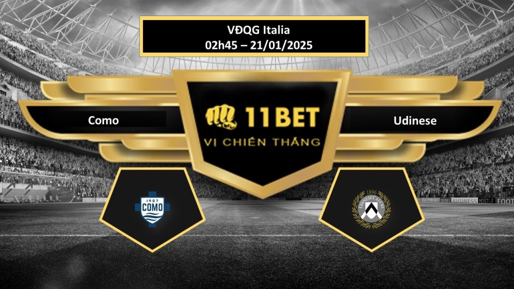 11BET Tip bóng đá Como vs Udinese, hôm nay 21/01/2025